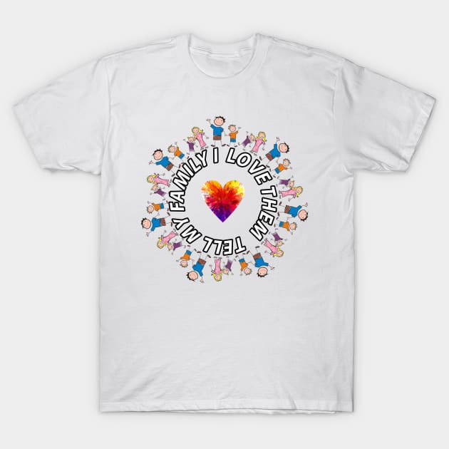 TELL MY FAMILY I LOVE THEM T-Shirt by Razan4U